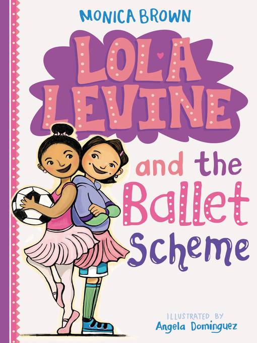 Title details for Lola Levine and the Ballet Scheme by Monica Brown - Available